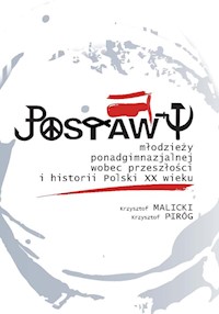 Postawy młodzieży ponadgimnazjalnej wobec przeszłości i historii Polski XX wieku - Malicki Krzysztof, Piróg Krzysztof - książka