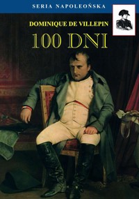 Seria Napoleońska. 100 dni - Dominique De Villepin - ebook