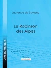 Le Robinson des Alpes - Ligaran - ebook
