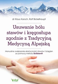 Usuwanie bólu stawów i kręgosłupa zgodnie z Tradycyjną Medycyną Alpejską - Klaus Karsch, Rolf Bickelhaupt - książka