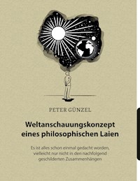 Weltanschauungskonzept eines philosophischen Laien - Peter Günzel - ebook