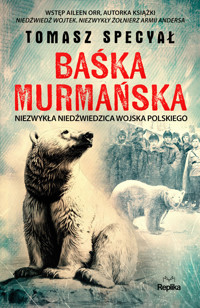 Baśka Murmańska. Niezwykła niedźwiedzica Wojska Polskiego - Tomasz Specyał - książka