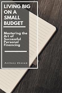 Living Big on a Small Budget - Anthony Ekanem - ebook