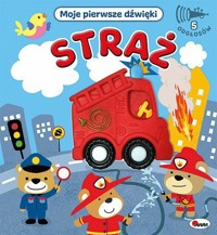 Moje pierwsze dźwięki. Straż - zbiorowa praca - książka