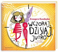 Wczoraj dzisiaj jutro - Grzegorz Kasdepke - książka