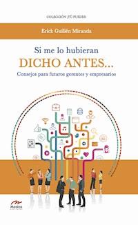 Si me lo hubieran dicho antes… Consejos para futuros gerentes y empresarios - Erik Guillén Miranda - ebook