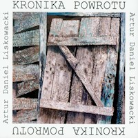 Kronika powrotu - Liskowacki Artur Daniel - książka
