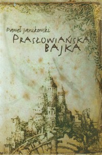 Prasłowiańska bajka - Janikowski Paweł - książka
