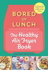 Bored of Lunch The Healthy Air Fryer Book - Anthony Nathan - książka