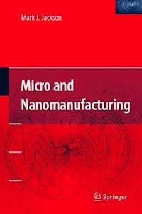 Micro and Nanomanufacturing - Mark J. Jackson - ebook