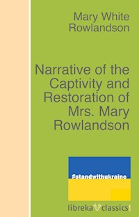 Narrative of the Captivity and Restoration of Mrs. Mary Rowlandson - Mary White Rowlandson - ebook