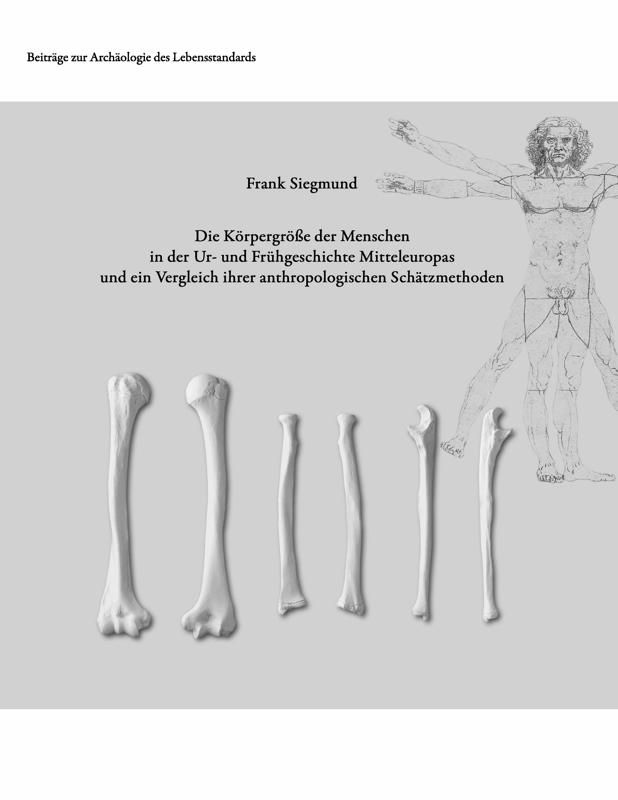 Die Körpergröße der Menschen in der Ur- und Frühgeschichte Mitteleuropas und ein Vergleich ihrer anthropologischen Schätzmethoden
