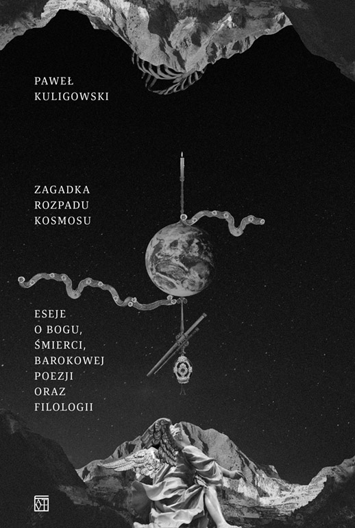 Zagadka rozpadu kosmosu. Eseje o Bogu, śmierci, barokowej poezji oraz filologii - Paweł Kuligowski - książka