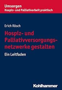 Hospiz- und Palliativversorgungsnetzwerke gestalten - Erich Rösch - ebook