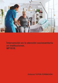 Intervención En La Atención Sociosanitaria En Instituciones. Mf1018. - Miguel Ángel Ladrón De Guevara - ebook