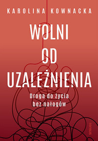 Wolni od uzależnienia. Droga do życia bez nałogów - Karolina Kownacka - audiobook + książka