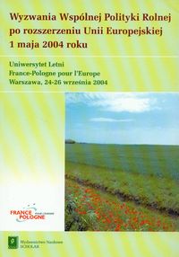 Wyzwania Wspólnej Polityki Rolnej po rozszerzeniu Unii Europejskiej 1 maja 2004 roku -  - książka