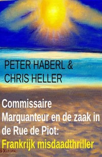 Commissaire Marquanteur en de zaak in de Rue de Piot: Frankrijk misdaadthriller - Peter Haberl - ebook