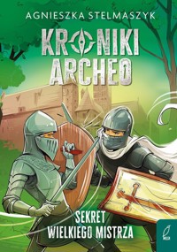Kroniki Archeo T.3 Sekret wielkiego mistrza - Agnieszka Stelmaszyk - książka