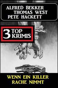 Wenn ein Killer Rache nimmt: 3 Top Krimis - Alfred Bekker - ebook