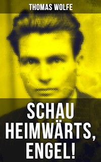 Schau heimwärts, Engel! - Thomas Wolfe - ebook