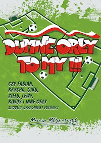 DUMNE ORŁY TO MY !!! - Marcin Młynarczyk - ebook + audiobook