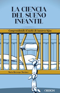 La ciencia del sueño infantil. Comprendiendo el sueño de nuestros hijos - María Berrozpe Martínez - ebook