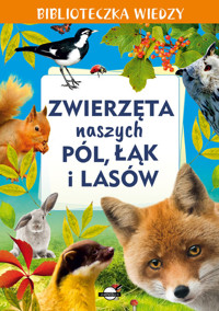 Biblioteczka wiedzy. Zwierzęta naszych pól, łąk i lasów - Opracowanie zbiorowe - książka