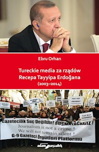 Tureckie media za rządów Recepa Tayyipa Erdogana (2003-2014) - Orhan Ebru - książka