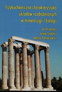 Fizykochemiczna charakterystyka układów rozdrobnionych w mineralurgii i biologii - Drzymała Jan, Grodzka Janina, Pomianowski Andrzej - książka