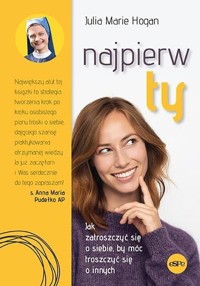 Najpierw ty! Jak zatroszczyć się o siebie.. - Julia Marie Hogan - książka