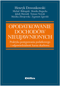 Opodatkowanie dochodów nieujawnionych - Dzwonkowski Henryk, Biskupski Michał, Bogucka Monika, Marusik Jakub, Nowak Tomasz, Zbrojewska Monika - książka