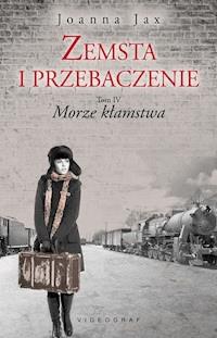 Zemsta i przebaczenie. Tom IV. Morze kłamstwa - Joanna Jax - ebook