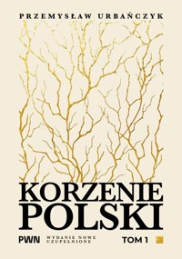 Korzenie Polski. Tom 1 - Przemysław Urbańczyk - książka