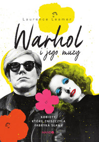 Warhol i jego muzy. Kobiety, które zniszczyła Fabryka sławy - Laurence Leamer - ebook + książka