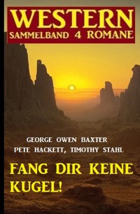 Fang dir keine Kugel! Western Sammelband 4 Romane - George Owen Baxter - ebook