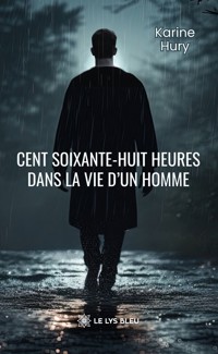 Cent soixante-huit heures dans la vie d’un homme - Karine Hury - ebook