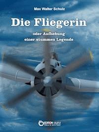 Die Fliegerin oder Aufhebung einer stummen Legende - Max Walter Schulz - ebook