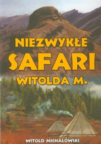 Niezwykłe safari Witolda M - Witold Michałowski - książka