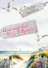 Was sagt dein Herz, Allysson? - Antje Steffen - ebook