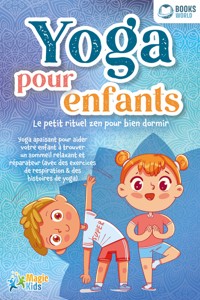 Yoga pour enfants - Le petit rituel zen pour bien dormir: Yoga apaisant pour aider votre enfant a trouver un sommeil realxant et réparateur (avec des exercices de respiration & des histoires de yoga) - Magic Kids - ebook