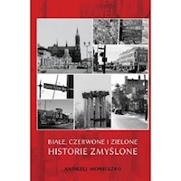 Białe czerwone i zielone historie zmyślone - Moniuszko Andrzej - książka