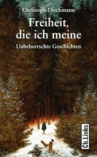 Freiheit, die ich meine - Christoph Dieckmann - ebook