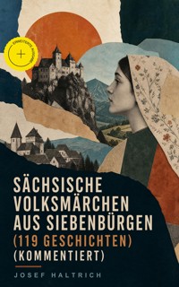 Sächsische Volksmärchen aus Siebenbürgen (119 Geschichten) (Kommentiert) - Josef Haltrich - ebook