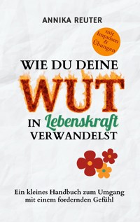 Wie du deine Wut in Lebenskraft verwandelst - Annika Reuter - ebook