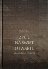 Życie na świat otwarte. Aleksander Janta Połczyński - Michał Folega - ebook