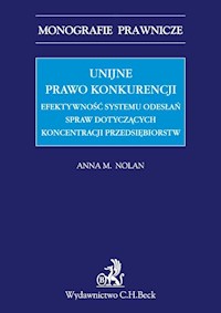 Unijne prawo konkurencji Efektywność systemu odwołań spraw dotyczących koncentracji przedsiębiorstw - Nolan Anna M. - książka