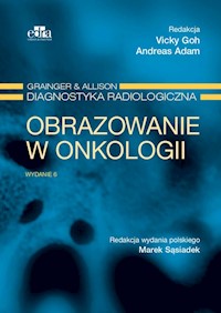 Obrazowanie w onkologii Grainger & Alison Diagnostyka radiologiczna - Goh V., Adam A. - książka