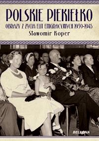 Polskie piekiełko obrazy z życia elit emigracyjnych 1939-1945 - Sławomir Koper - ebook