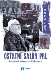 Ostatni salon PRL-u. Rzecz o Franciszku Xawerym hrabim Pusłowskim. - Andrzej Chwalba - książka
